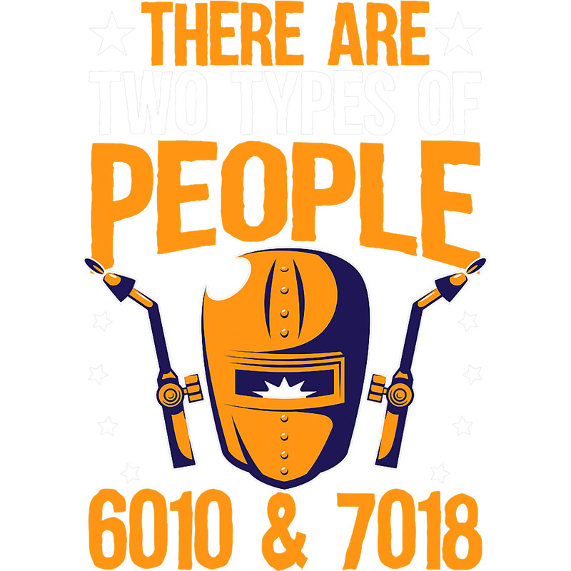 Welders There Are Two Types Of People 6010 27018 For Welder.png