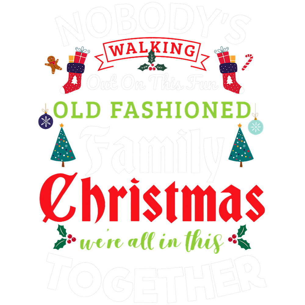 Nobodys Walking Out On This Fun Old Family Christmas 3.png