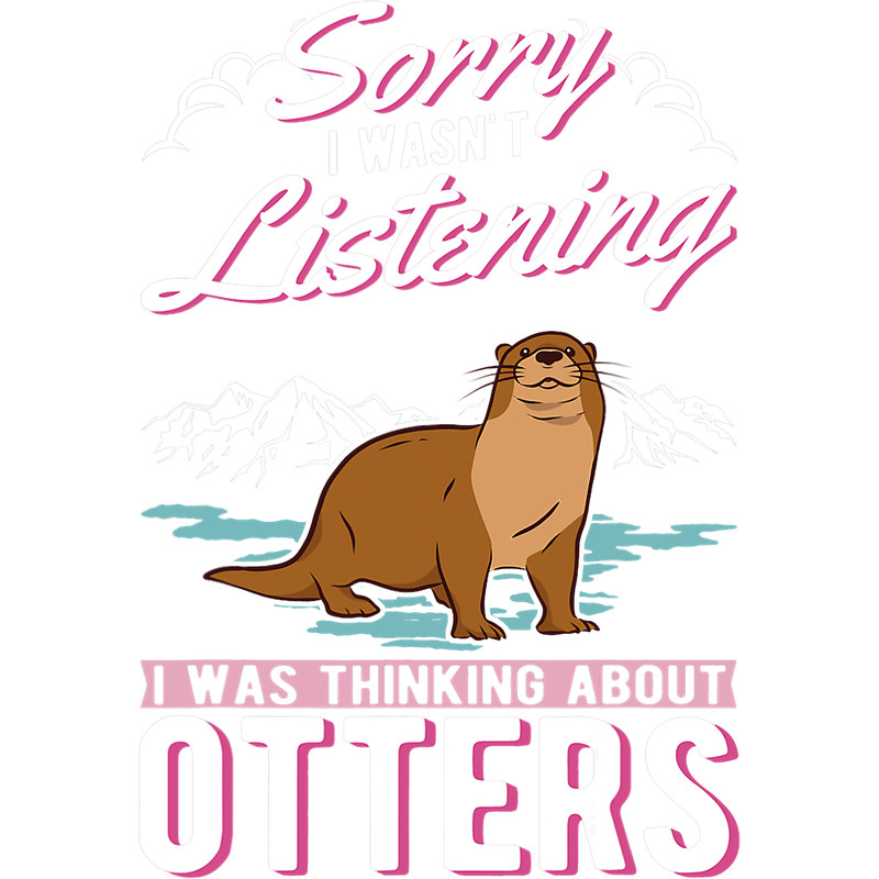 Otters I wasn t listening I was thinking about Otters 1.png