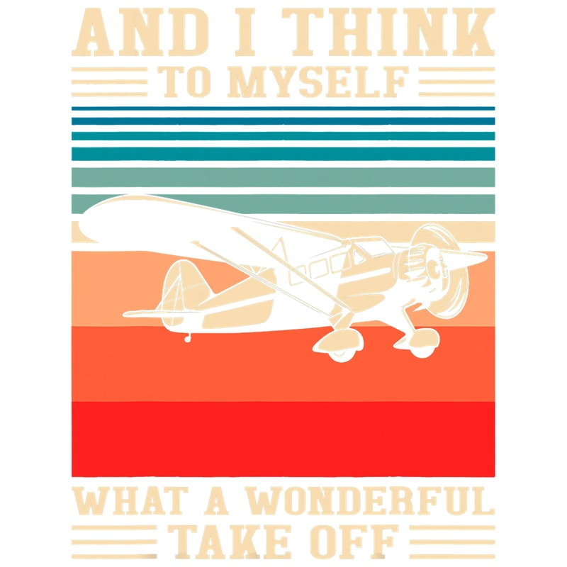 Pilot Job I Think To Myself What A Wonderful Takeoff Small Plane Pilot.png