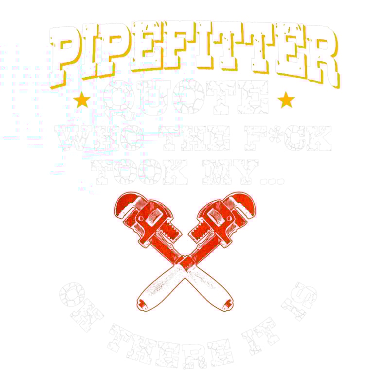 Plumber Job Pipefitter Gifts Plumber Plumbing Funny Quote.png