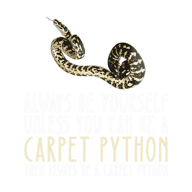 Python Lover Be Yourself Always And Be A Carpet Python.png