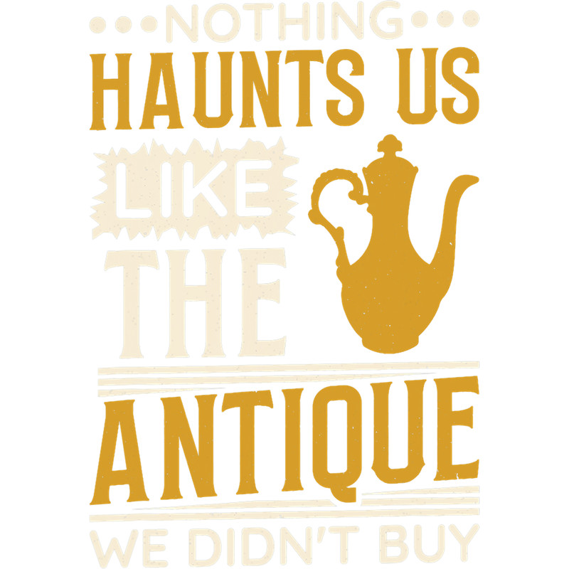 Nothing Haunts Us Like The Antique We DidnT Buy Antiquing 2.png