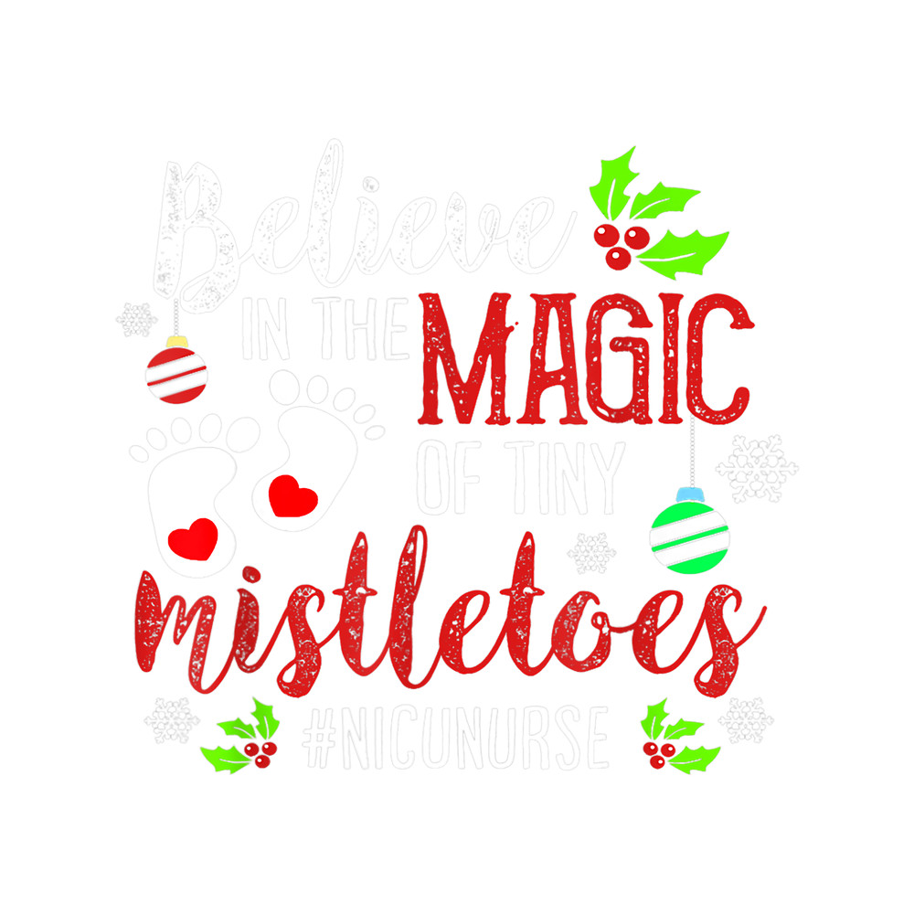Nursing NICU Nurse Believin magic of tiny mistletoe Christmas.png