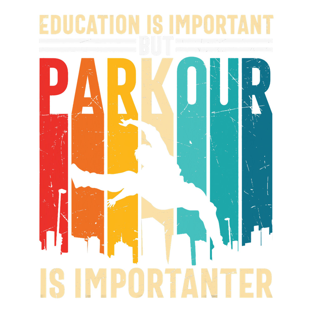 Parkour Lover Funny Sayings Education is Important Parkour is Importanter.png