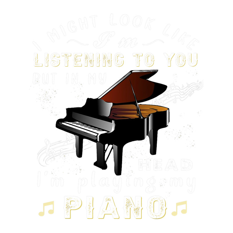 Piano Music I Might Look Like Im Playing My Piano.png