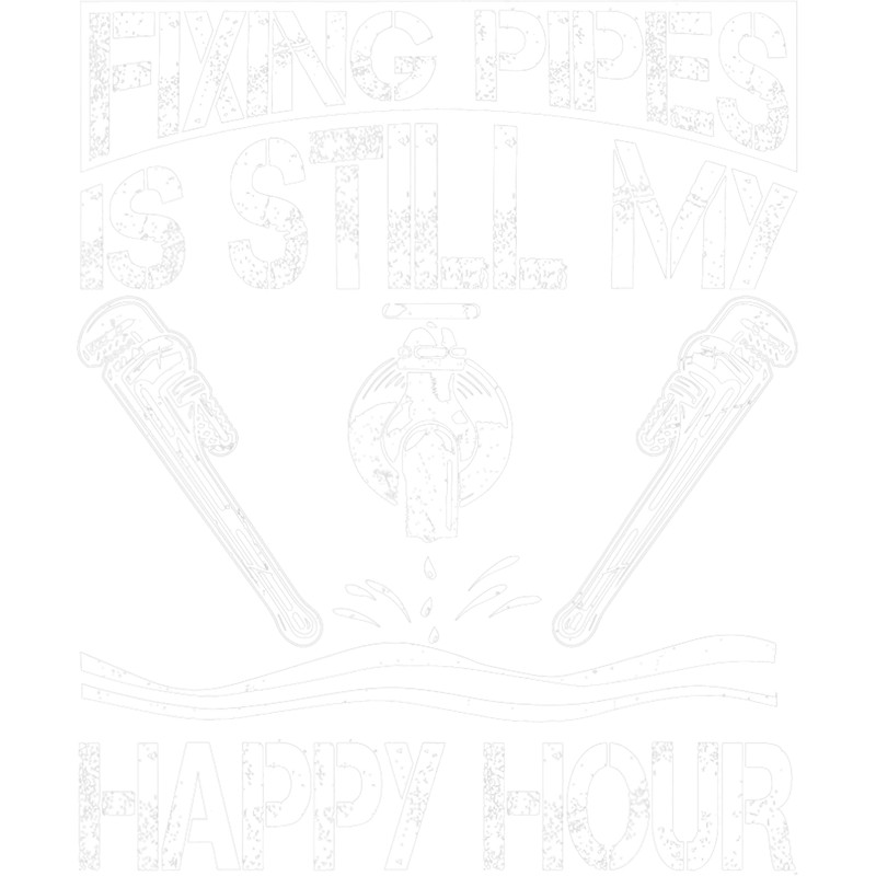 Plumber Job Fixing Pipes Is Still My Happy Hour Plumber Retirement.png