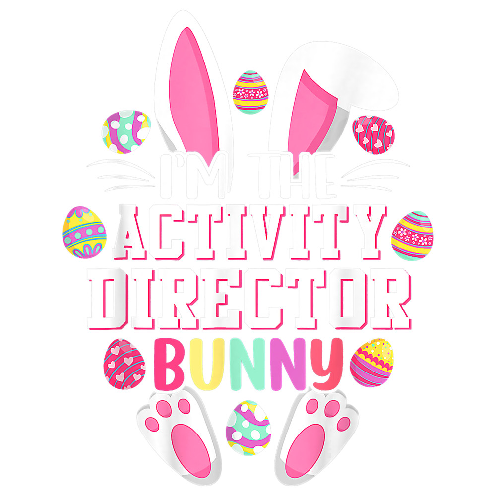 Rabbits Im The Activity Director Bunny Cute Rabbit Eggs Easter Day.png