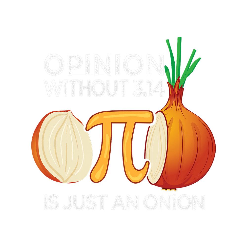 Opinion without Pi is just an Onion Math Meme Nerd Pi Day.png