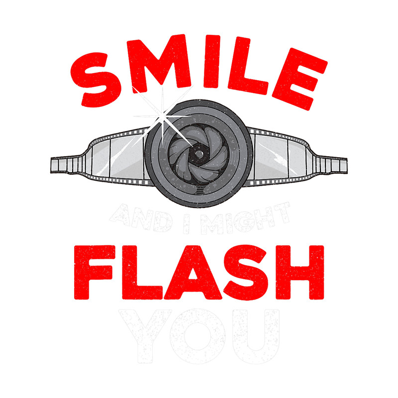 Photograph Funny Photography Smile And I Might Flash You Photographer.png