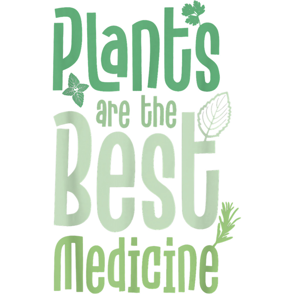 Plants Are The Best Medicine Herbalism Herbalist Doctor.png