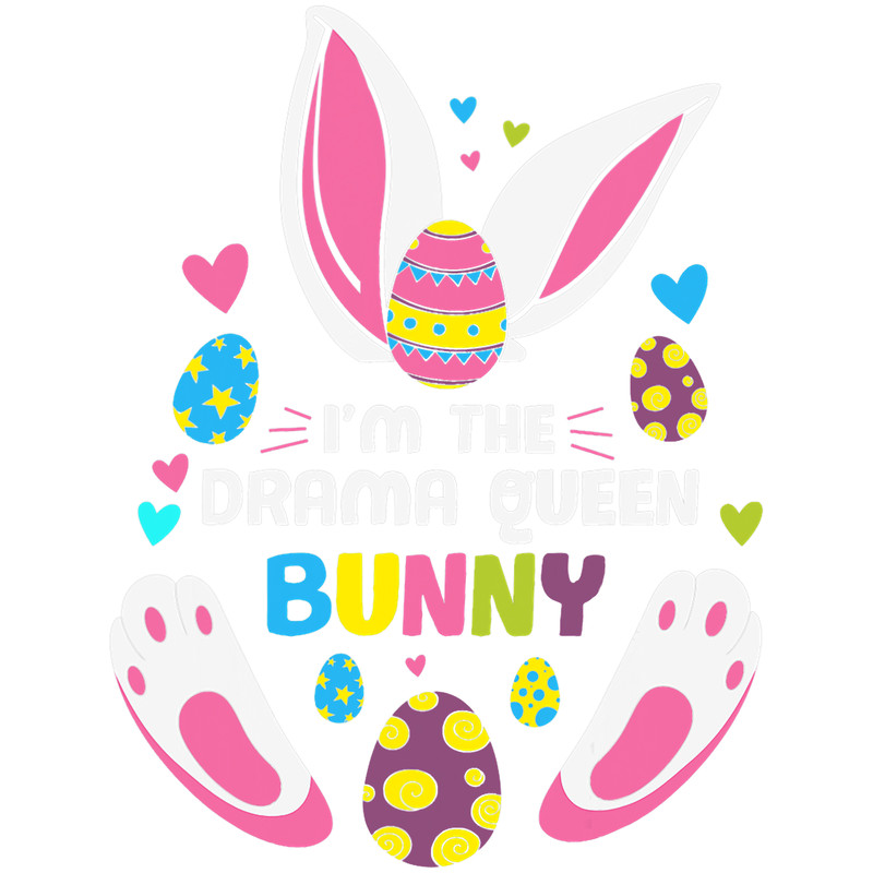 Rabbits Im The Drama Queen Bunny Easter Day Family Matching.png