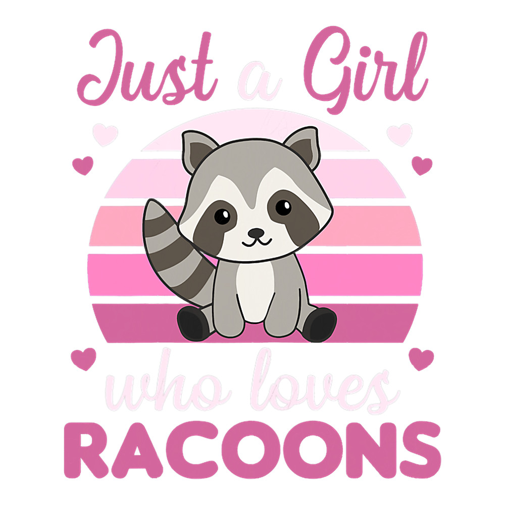 Raccoons Just A Girl Who Loves Racoons Kawaii Raccoon For Girls 1.png