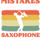Saxophone Lover I Dont Mistakes When Playing Saxophone Saxophonist.png