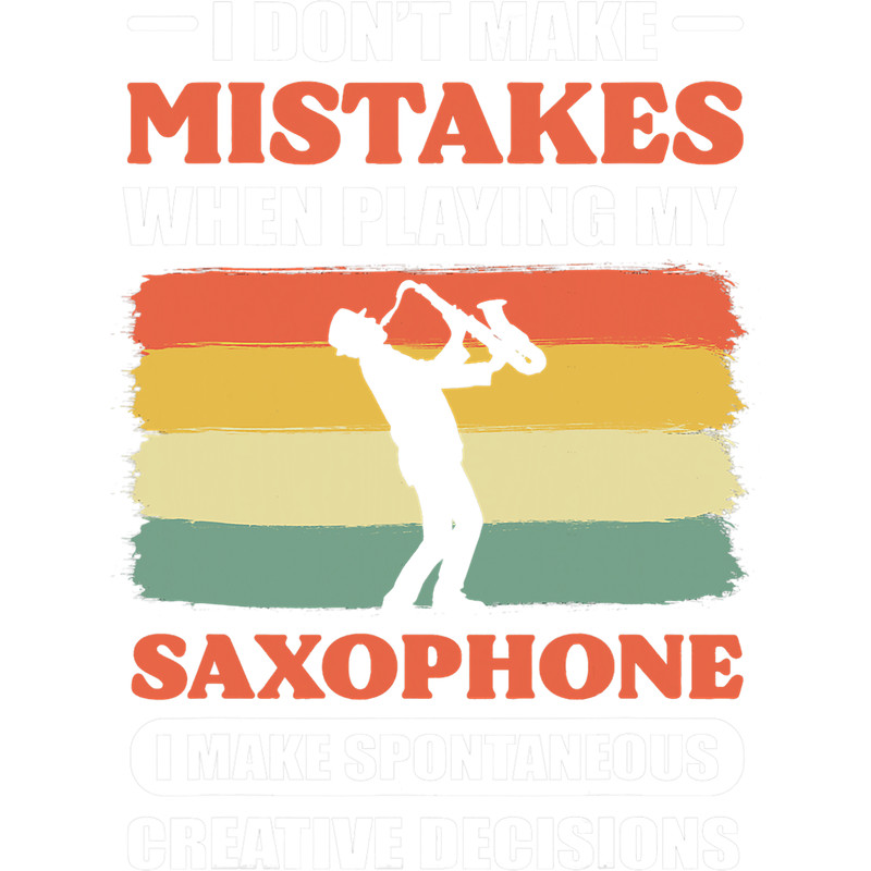 Saxophone Lover I Dont Mistakes When Playing Saxophone Saxophonist.png