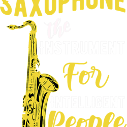 saxophone lover the instrument for intelligent people music jazz