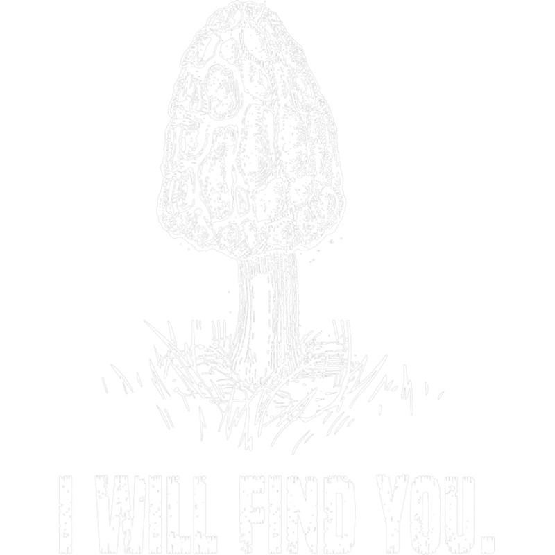 Mushroom Gift I Will Find You Morel Mushroom Hunting Funny 2.png