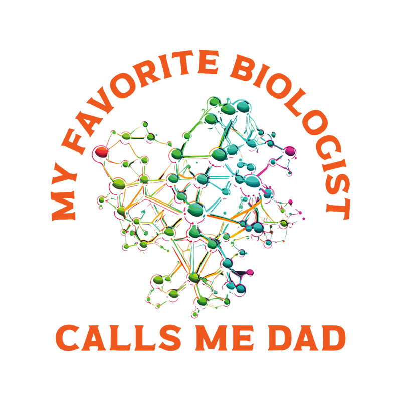 My Favorite Biologist Calls Me Dad Science Fathers Day.png