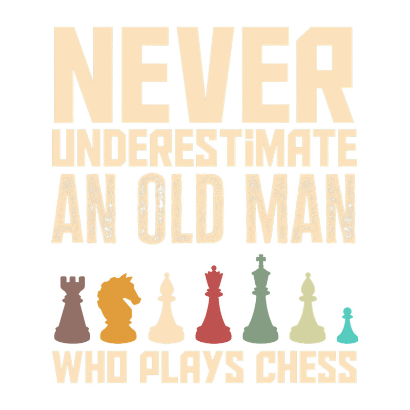 Never Underestimate An Old Man Who Plays Chess Funny Chess.png