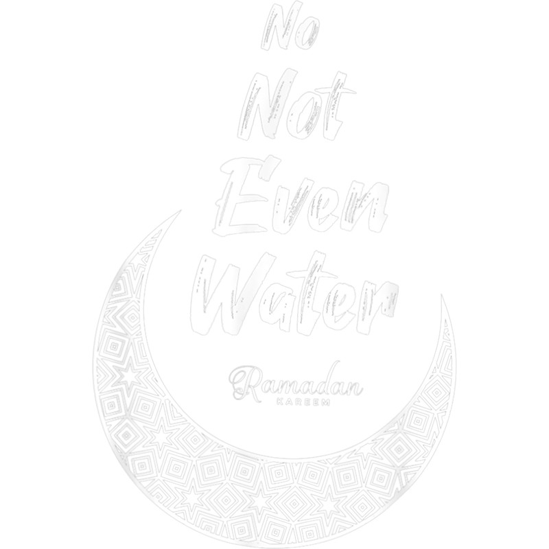 No Not Even Water Fasting Muslim Ramadan Kareem Moon.png