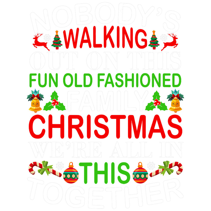 Nobodys Walking Out On This Fun Old Family Christmas Xmas 42.png