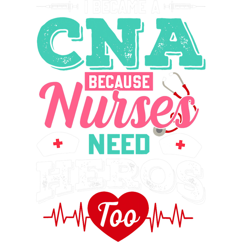 Nursing Funny CNA Certified Nursing Assistant Nurses Aide Heroes.png