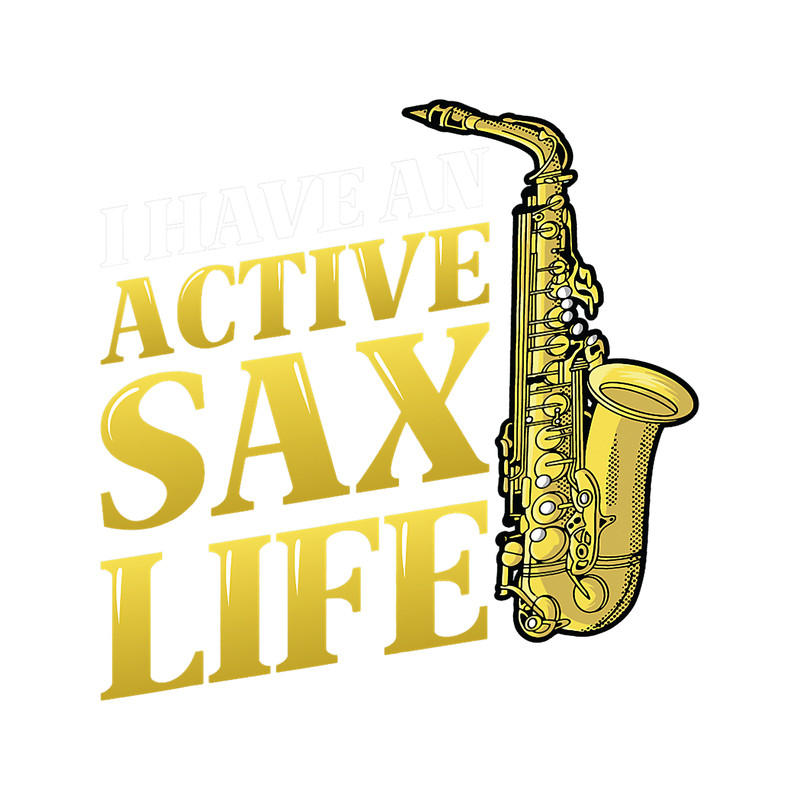 Saxophone Lover I Have An Active Sax Life Jazz Saxophone.png