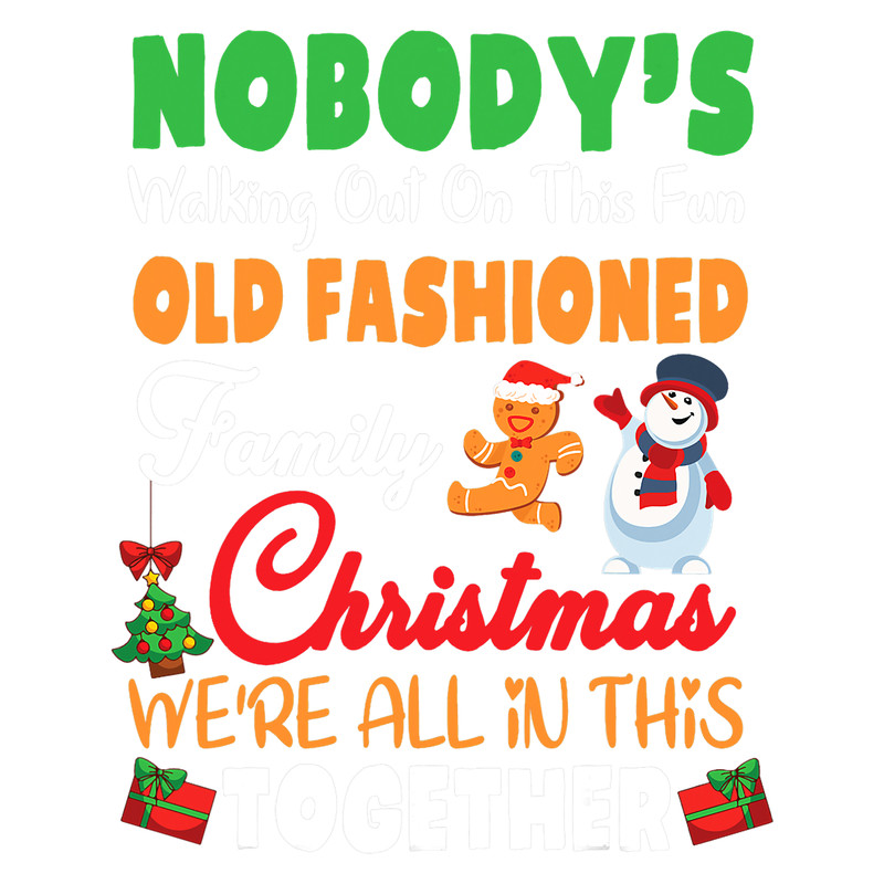 Nobodys Walking Out This Fun Old Fashioned Family Christmas.png