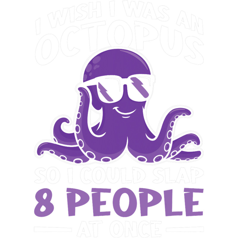 Octopus Lover I Wish I Was An Octopus so I could Slap 8 People at Once.png