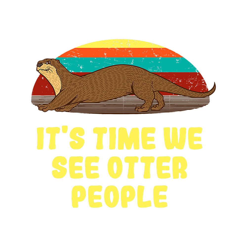 Otters Time We See Otter People Introvert Otter Lover Antisocial.png