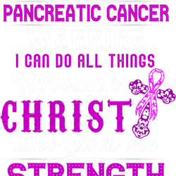 pancreatic warrior warrior christ gives me strength