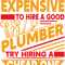 Plumber Job If You Think Its Expensive To Hire A Good Plumber.png