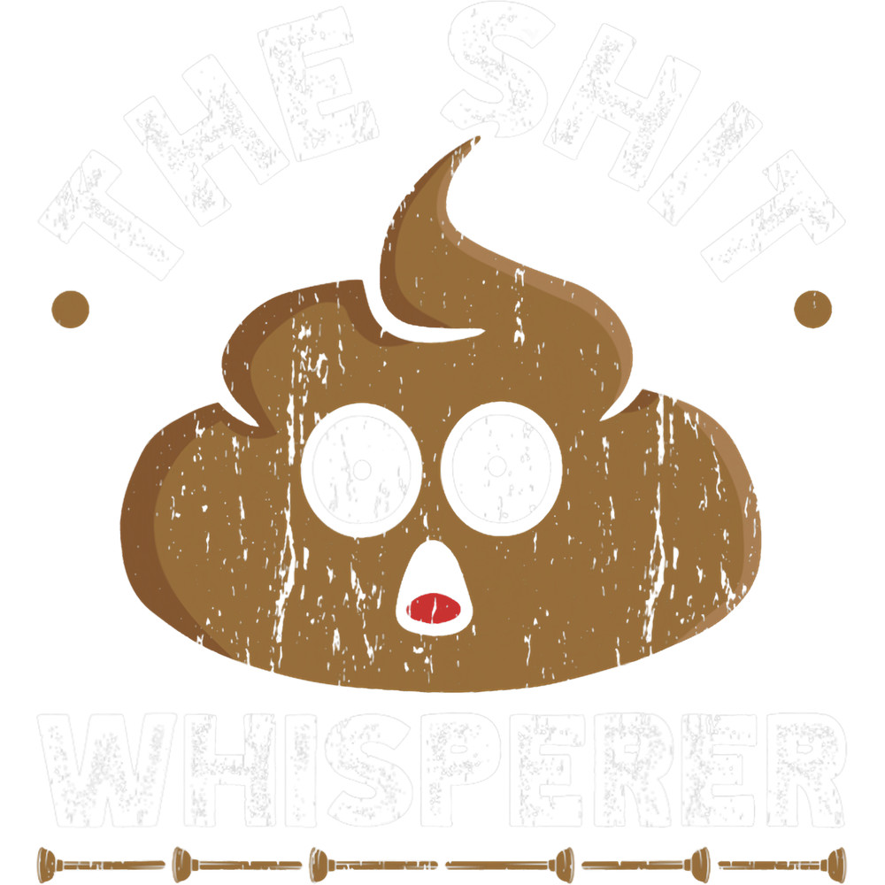 Plumber Job Plumbing Pipefitter The Shit Whisperer Funny Plumber.png