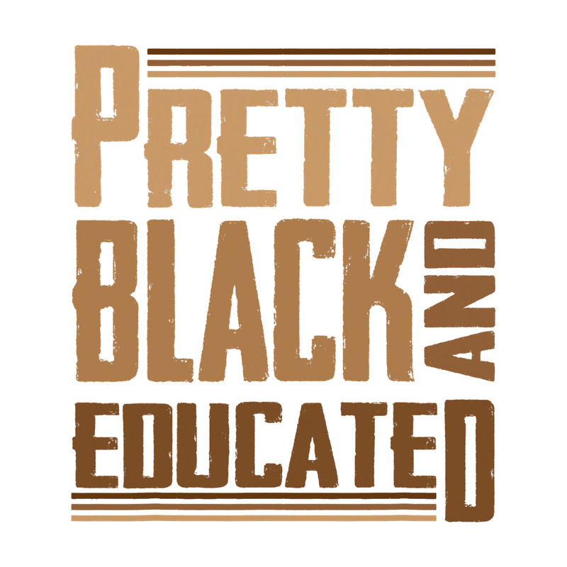 Pretty Black and Educated I Am The Strong African Queen.png