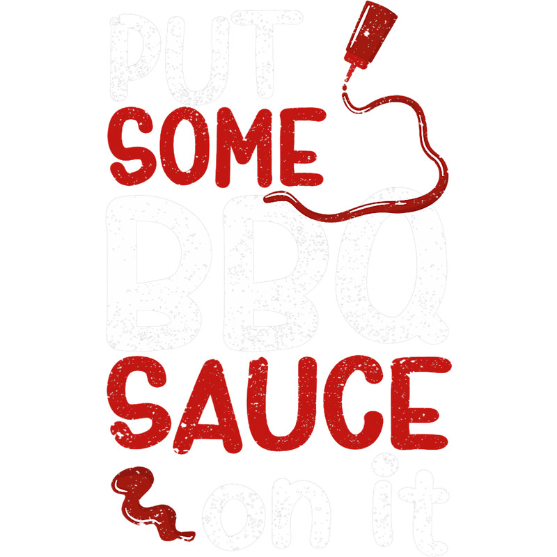 Put Some BBQ Sauce On It Barbecue Grilling Meat Smoker Grill 1.png