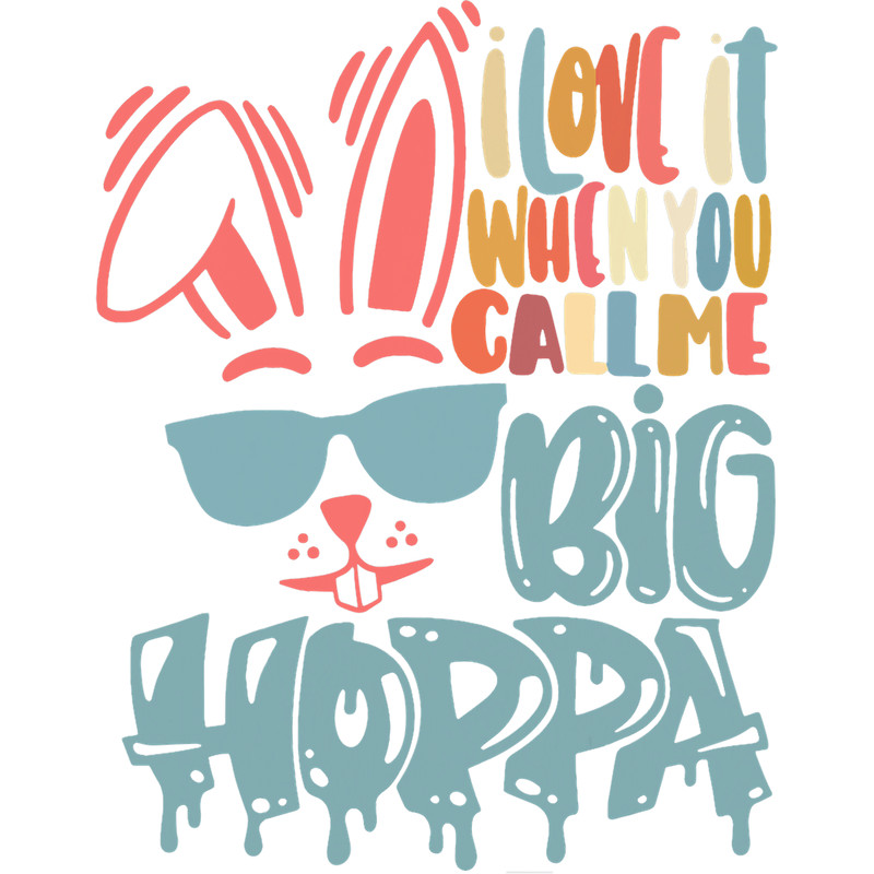 Rabbits I Love It When You Call Me Big Hoppa Bunny Ear Easter Day 4.png