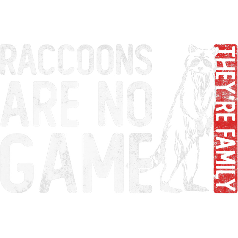 Raccoons Raccoons Are No Game Theyre Family Raccoon Animal Rights.png
