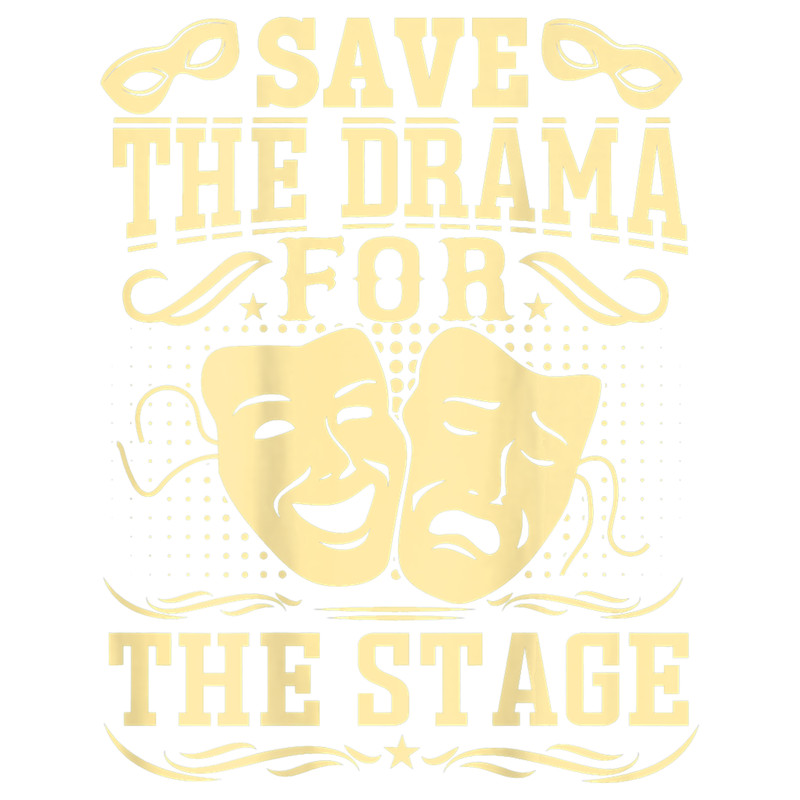 Save The Drama For The Stage BACKPRINT Theater.png