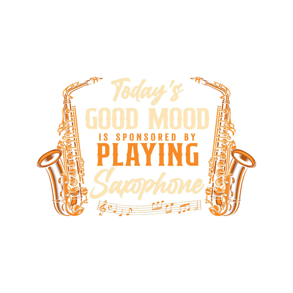 Saxophone Lover Todays Good Mood Is Sponsored By Playing.png