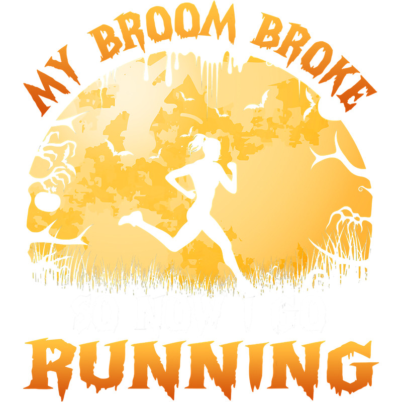 My Broom Broke So Now I Go Running Witch Happy Halloween Day 60.png