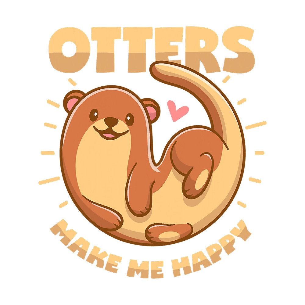 Otters Make Me Happy.png
