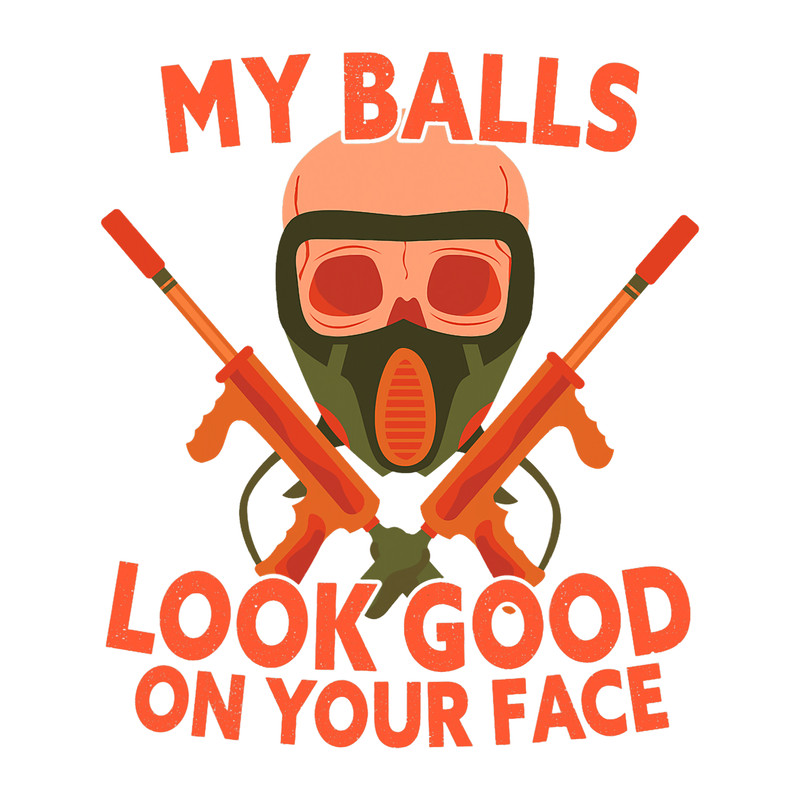 Paintball Paint Mens My Balls Look Good On Your Face Funny Paintball Pun 2.png