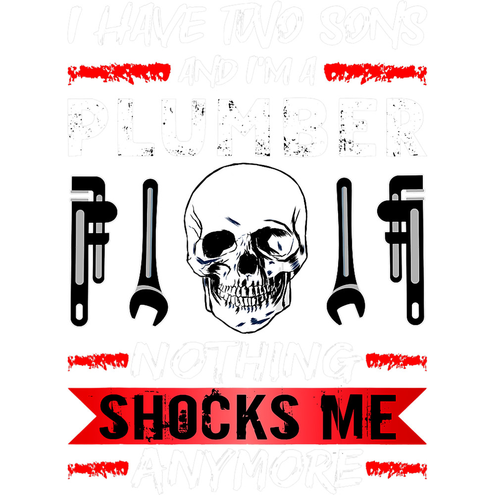 Plumber Job Mens Plumber I Have Two Sons And Im A Plumber Nothing Shocks me.png