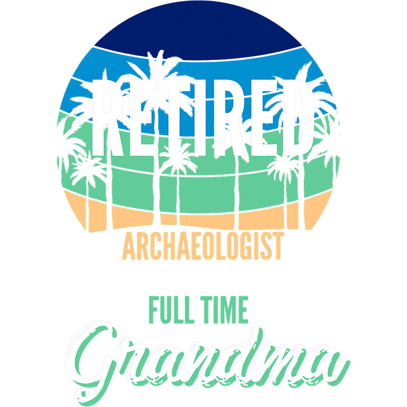 Retired Archaeologist Full Time Grandpa Granddad.png