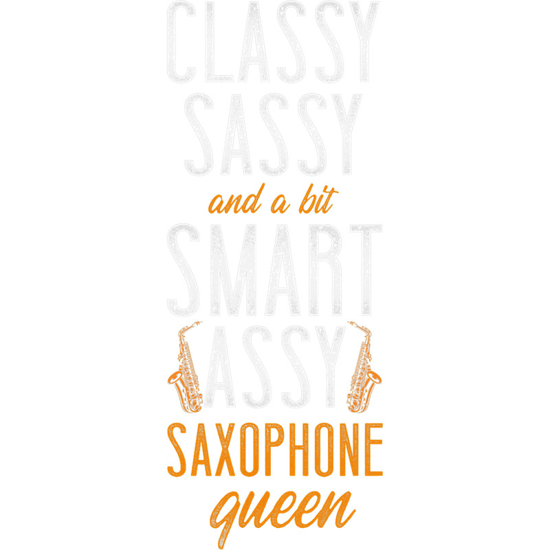 Saxophone Lover Classy Sassy And A Bit Smart Assy Saxophone Queen.png