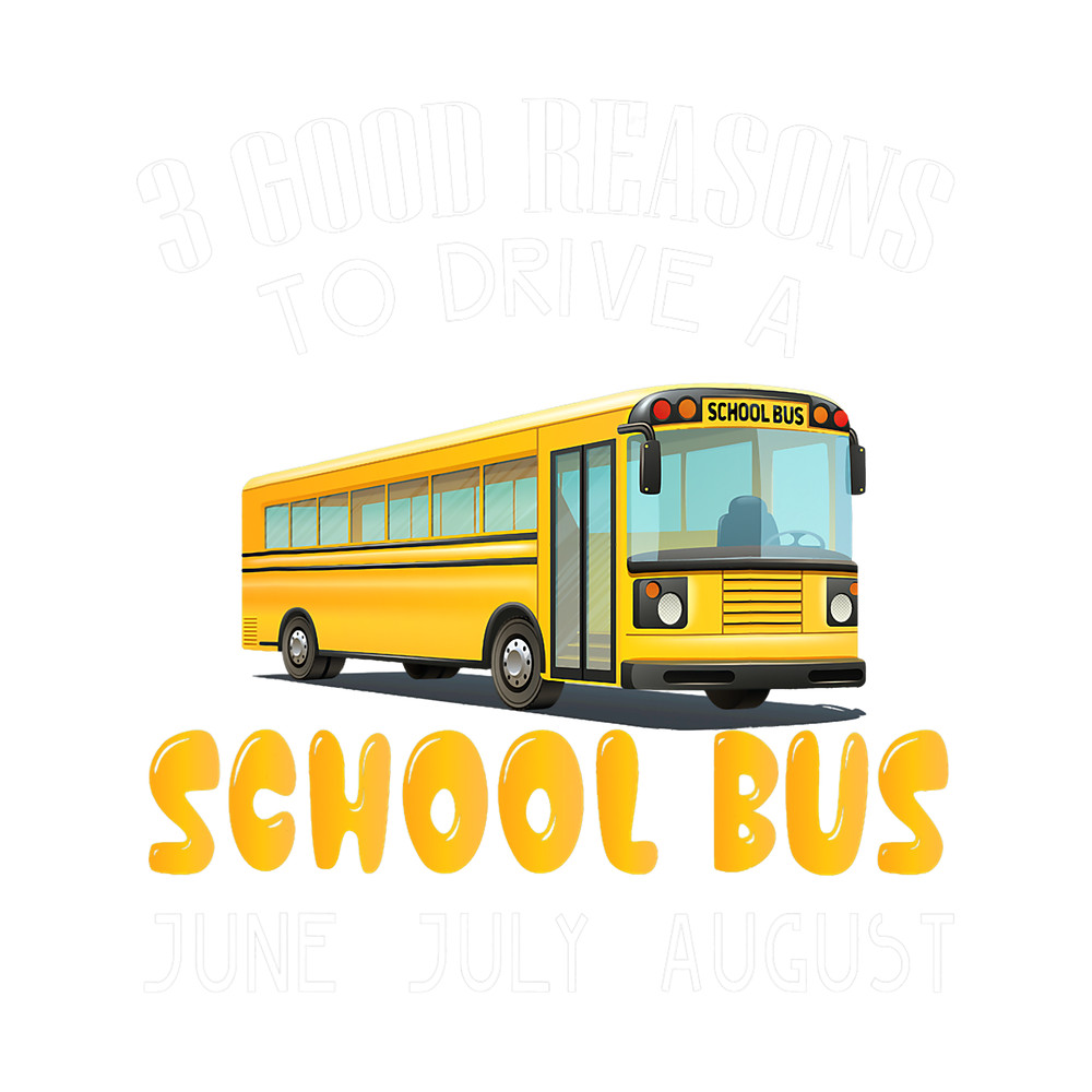 School Bus Driver Gift 3 Good Reasons To Drive A School Bus.png