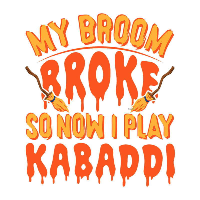 My Broom Broke So Now I Play Kabaddi Funny Kabaddi.png