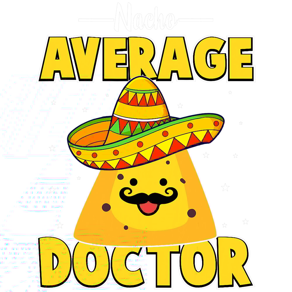 Nacho Average Doctor Medical School Students Doctors Graphic.png