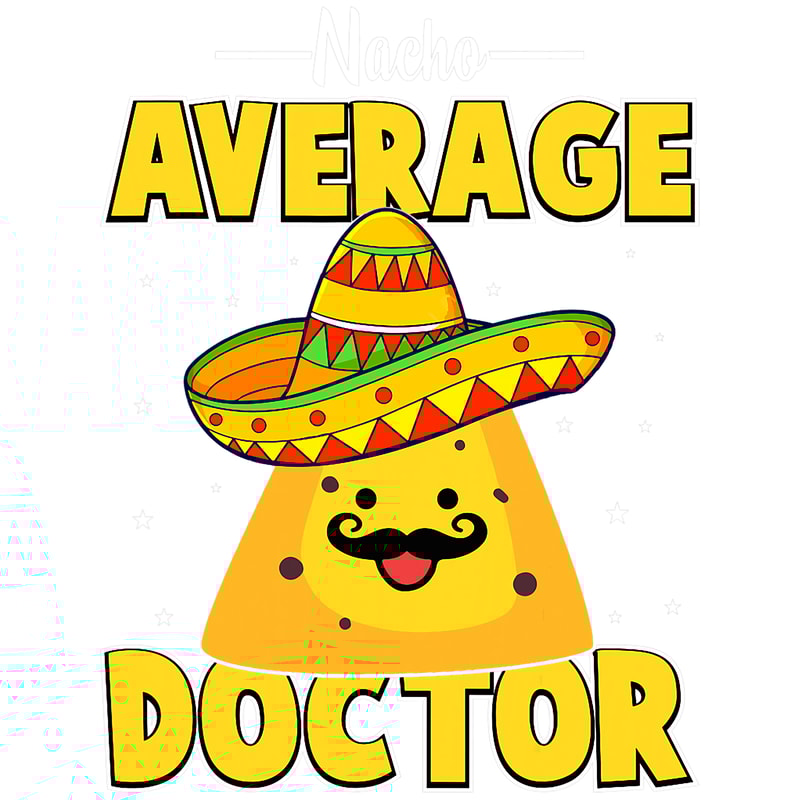 Nacho Average Doctor Medical School Students Doctors Graphic.png