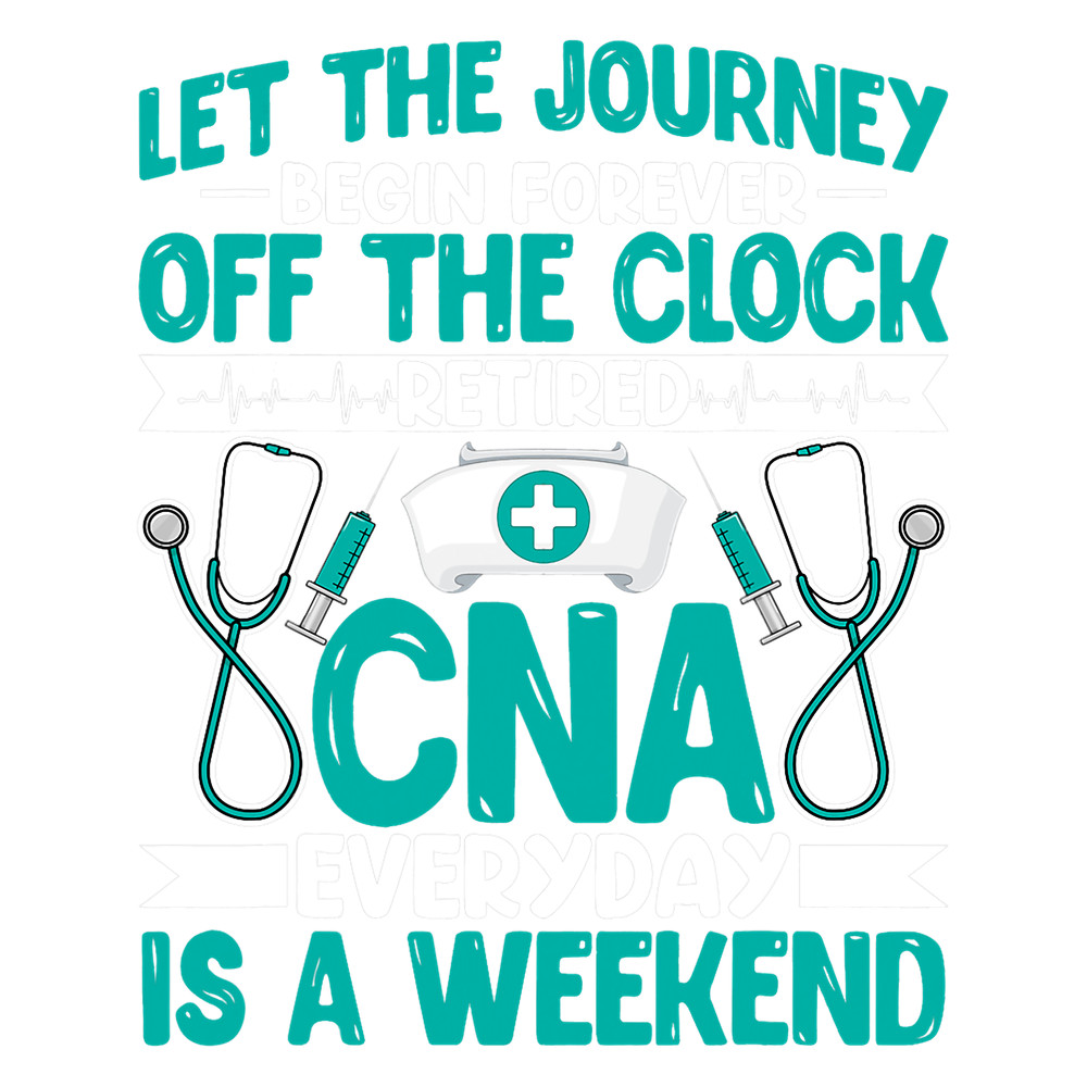 Nursing Let the Journey Begin Forever Retired Nurse CNA Retirement.png